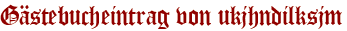 Gästebucheintrag von ukjhndilksjm