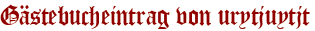 Gästebucheintrag von urytjuytjt