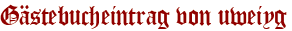 Gästebucheintrag von uweiyg