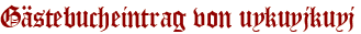 Gästebucheintrag von uykuyjkuyj
