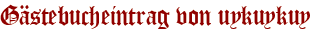 Gästebucheintrag von uykuykuy