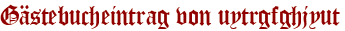 Gästebucheintrag von uytrgfghjyut