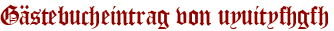 Gästebucheintrag von uyuityfhgfh