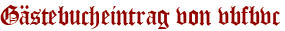Gästebucheintrag von vbfbvc