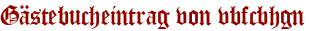 Gästebucheintrag von vbfcbhgn