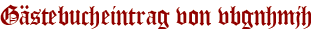 Gästebucheintrag von vbgnhmjh