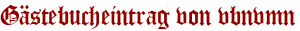 Gästebucheintrag von vbnvmn