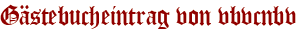 Gästebucheintrag von vbvcnbv