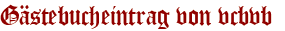 Gästebucheintrag von vcbvb 