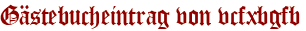 Gästebucheintrag von vcfxbgfb
