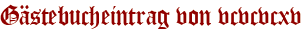 Gästebucheintrag von vcvcvcxv