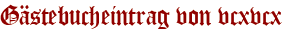 Gästebucheintrag von vcxvcx