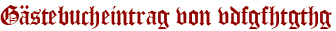Gästebucheintrag von vdfgfhtgthg