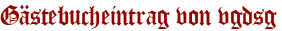 Gästebucheintrag von vgdsg
