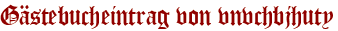 Gästebucheintrag von vnvchbjhuty