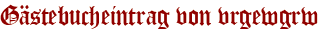 Gästebucheintrag von vrgewgrw