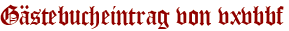Gästebucheintrag von vxvbbf