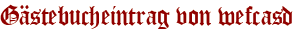 Gästebucheintrag von wefcasd