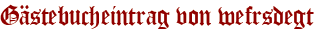 Gästebucheintrag von wefrsdegt