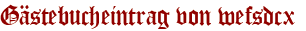 Gästebucheintrag von wefsdcx