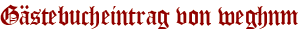 Gästebucheintrag von weghnm