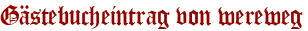 Gästebucheintrag von wereweg