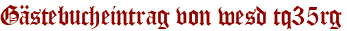 Gästebucheintrag von wesd tq35rg