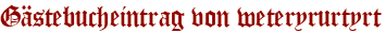 Gästebucheintrag von weteryrurtyrt