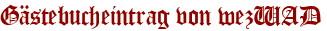 Gästebucheintrag von wezWAD