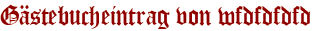 Gästebucheintrag von wfdfdfdfd