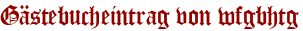 Gästebucheintrag von wfgbhtg