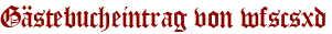 Gästebucheintrag von wfscsxd