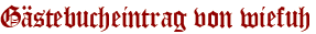 Gästebucheintrag von wiefuh