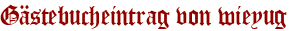Gästebucheintrag von wieyug