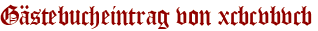 Gästebucheintrag von xcbcvbvcb