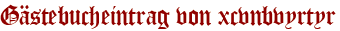 Gästebucheintrag von xcvnbvyrtyr