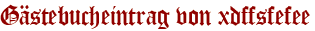 Gästebucheintrag von xdffsfefee