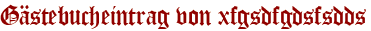 Gästebucheintrag von xfgsdfgdsfsdds