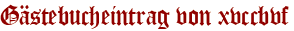 Gästebucheintrag von xvccbvf
