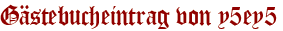 Gästebucheintrag von y5ey5
