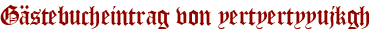 Gästebucheintrag von yertyertyyujkgh