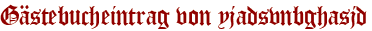 Gästebucheintrag von yjadsvnbghasjd