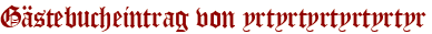 Gästebucheintrag von yrtyrtyrtyrtyrtyr