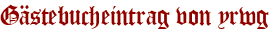 Gästebucheintrag von yrwg