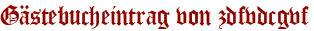 Gästebucheintrag von zdfvdcgvf