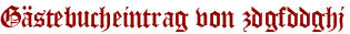 Gästebucheintrag von zdgfddghj