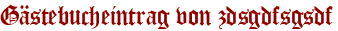 Gästebucheintrag von zdsgdfsgsdf