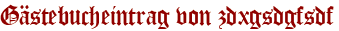 Gästebucheintrag von zdxgsdgfsdf