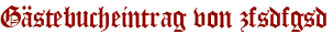 Gästebucheintrag von zfsdfgsd
