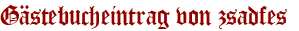 Gästebucheintrag von zsadfes 